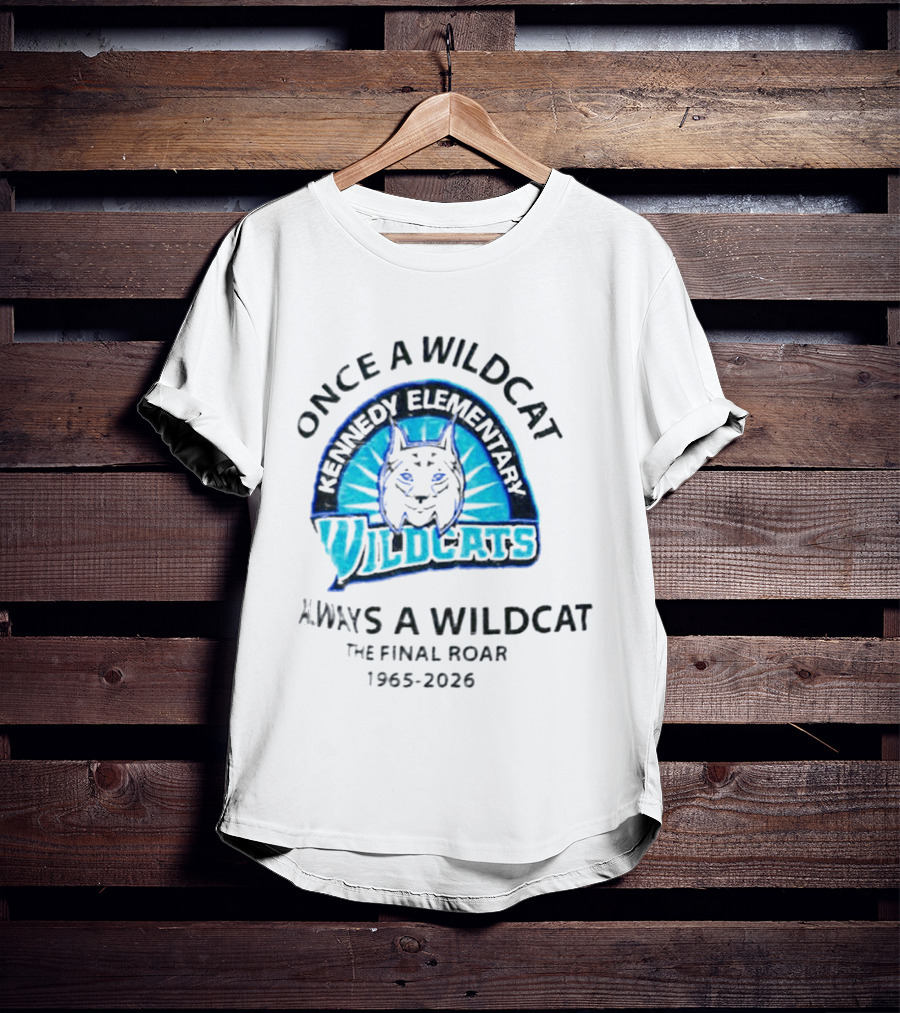 Kennedy Elementary Wildcats The Final Roar 1965 2026 Once A Wildcat Always A Wildcat T-Shirt