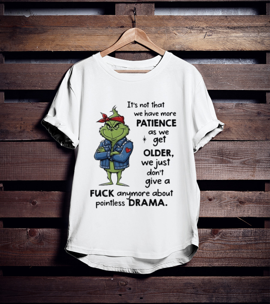 Grinch We Just Don't Give A F*** Anymore About Pointless Drama As We Get Older T-Shirt