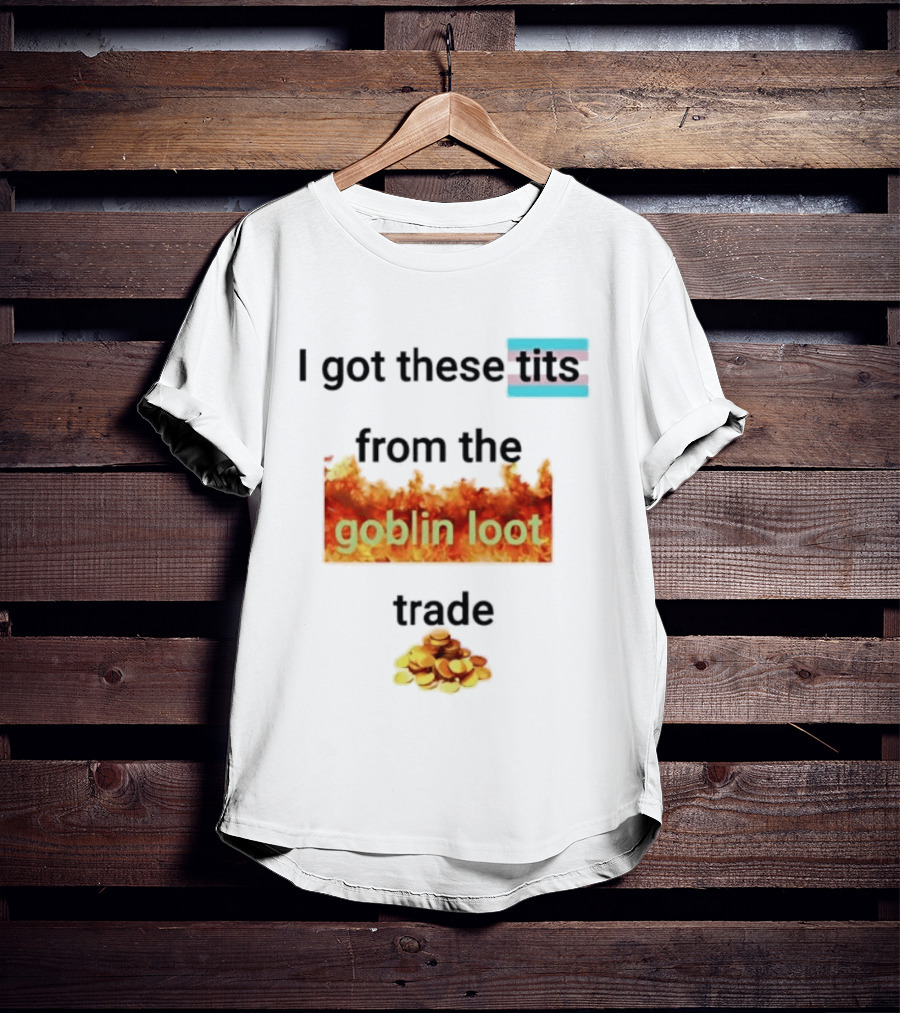 Transgender Flag I Got These Tits From The Goblin Loot Trade Coins T-Shirt