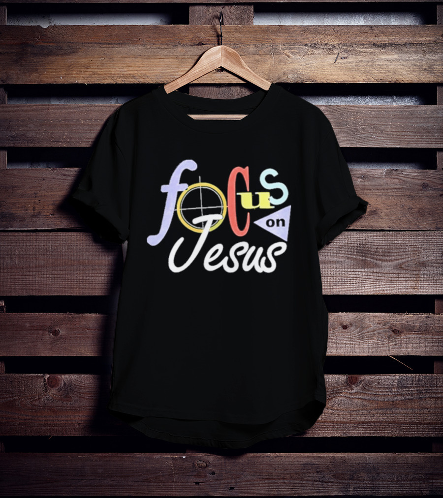 Focus On Jesus Colorful Typography Christian Message T-Shirt