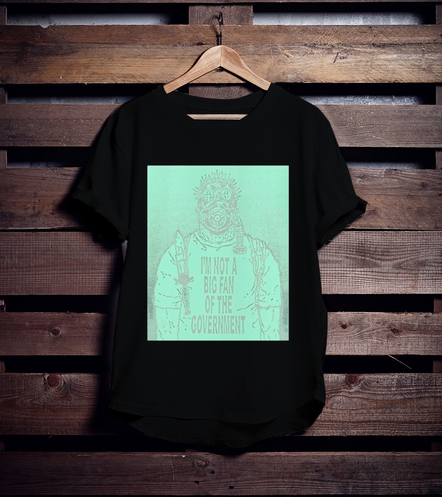 I'm Not A Big Fan Of The Government Gas Mask T-Shirt