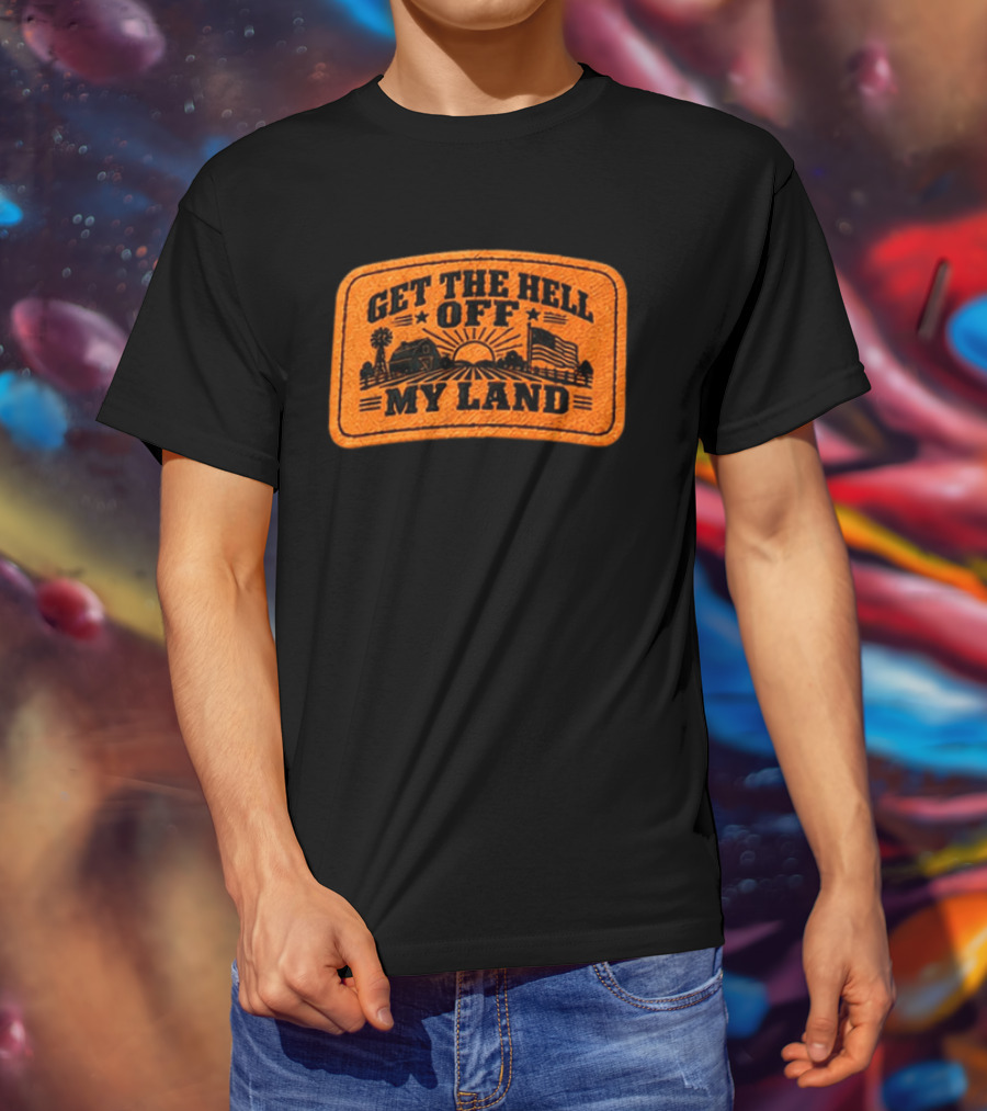 Get The Hell Off My Land Embroidered Patch John Rich Hat T-Shirt