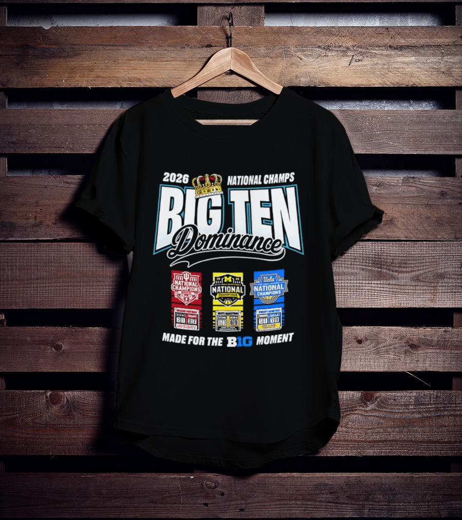 2026 National Champs Big Ten Dominance Made For The Big Moment T-Shirt
