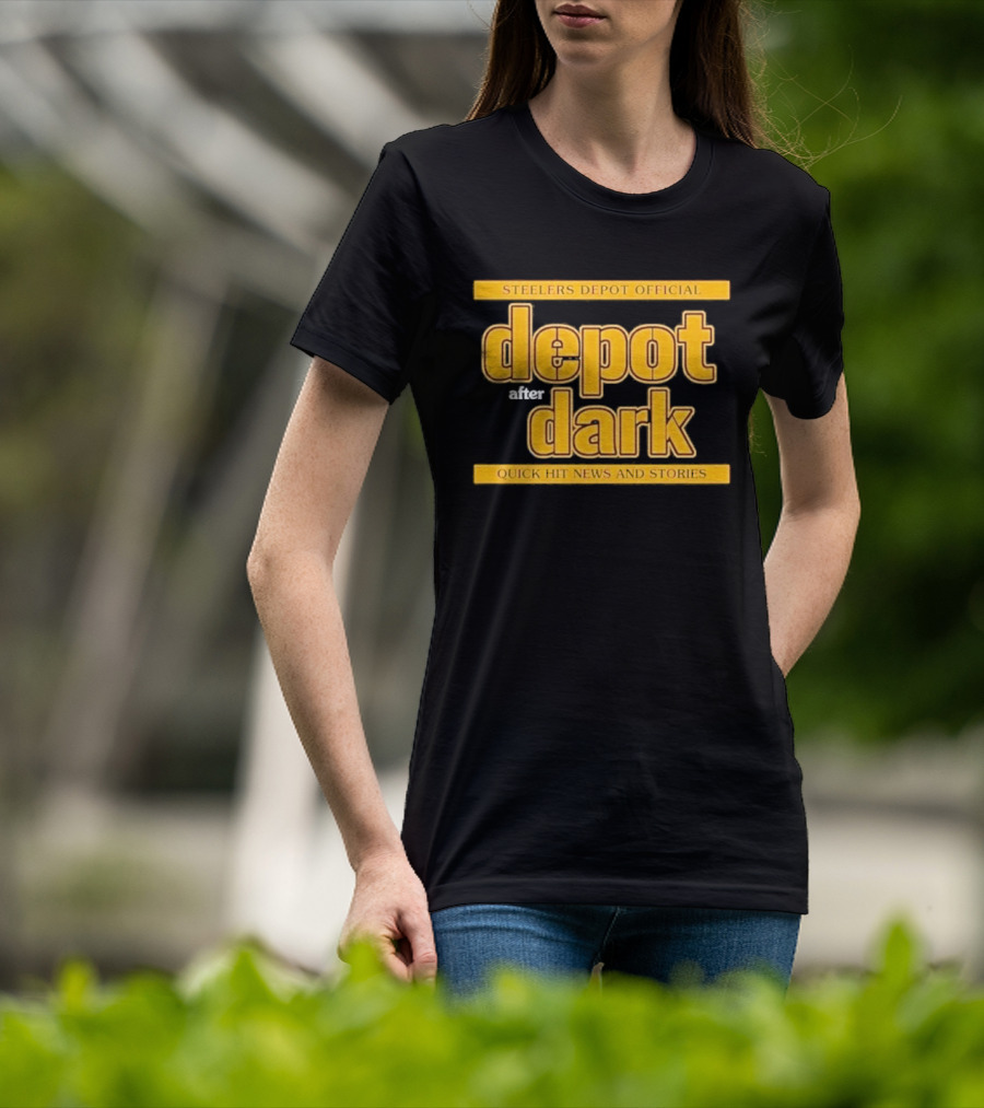 Steelers Depot Official Depot After Dark Quick Hit News And Stories T-Shirt