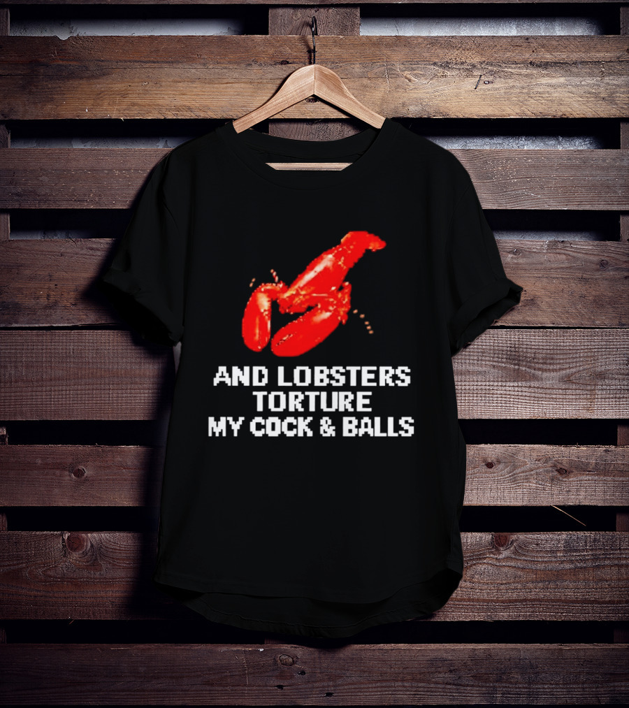 Lobsters Torture My Cock & Balls T-Shirt
