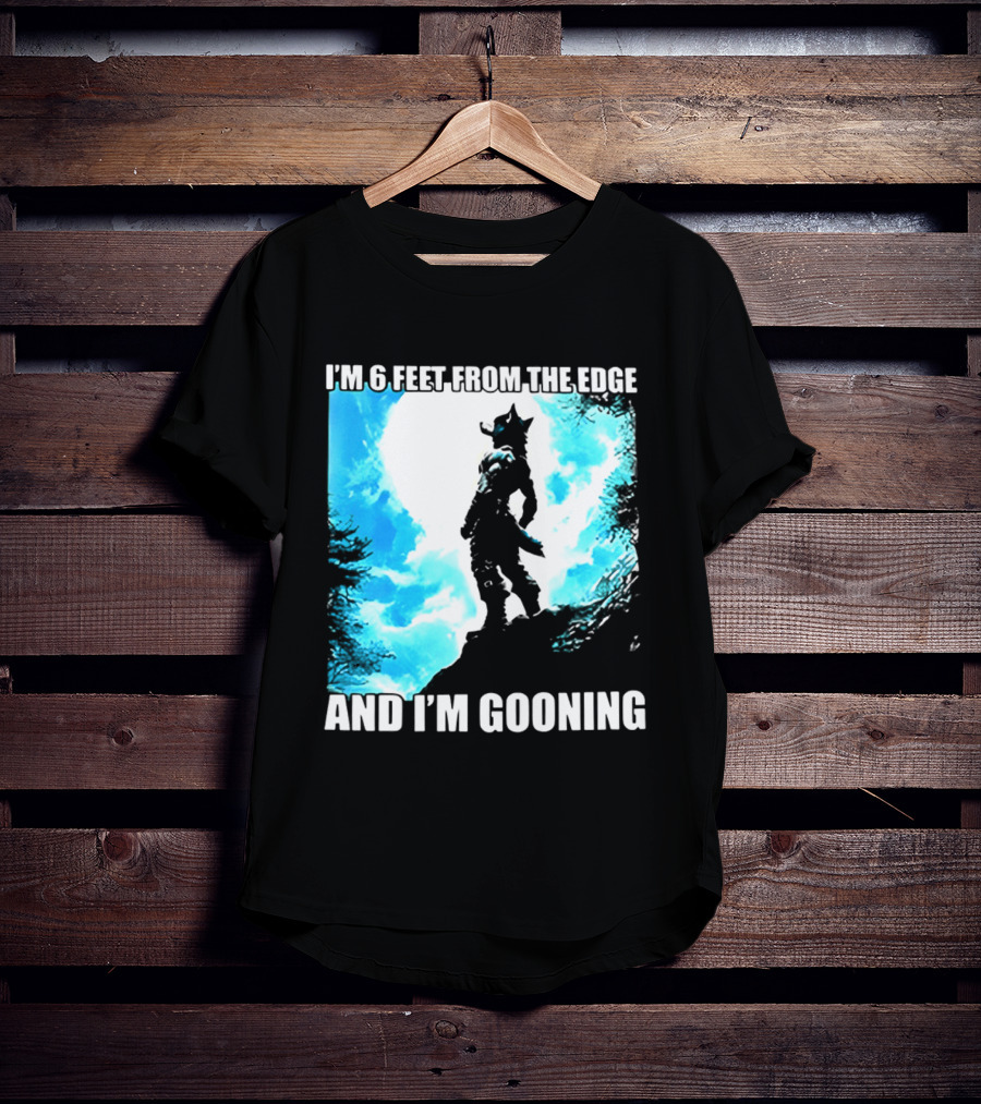 I'm 6 Feet From The Edge And I'm Gooning Silhouette With Blue Sky T-Shirt
