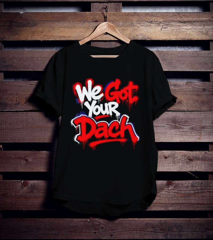 We Got Your Dach Kirby Dach T-Shirt