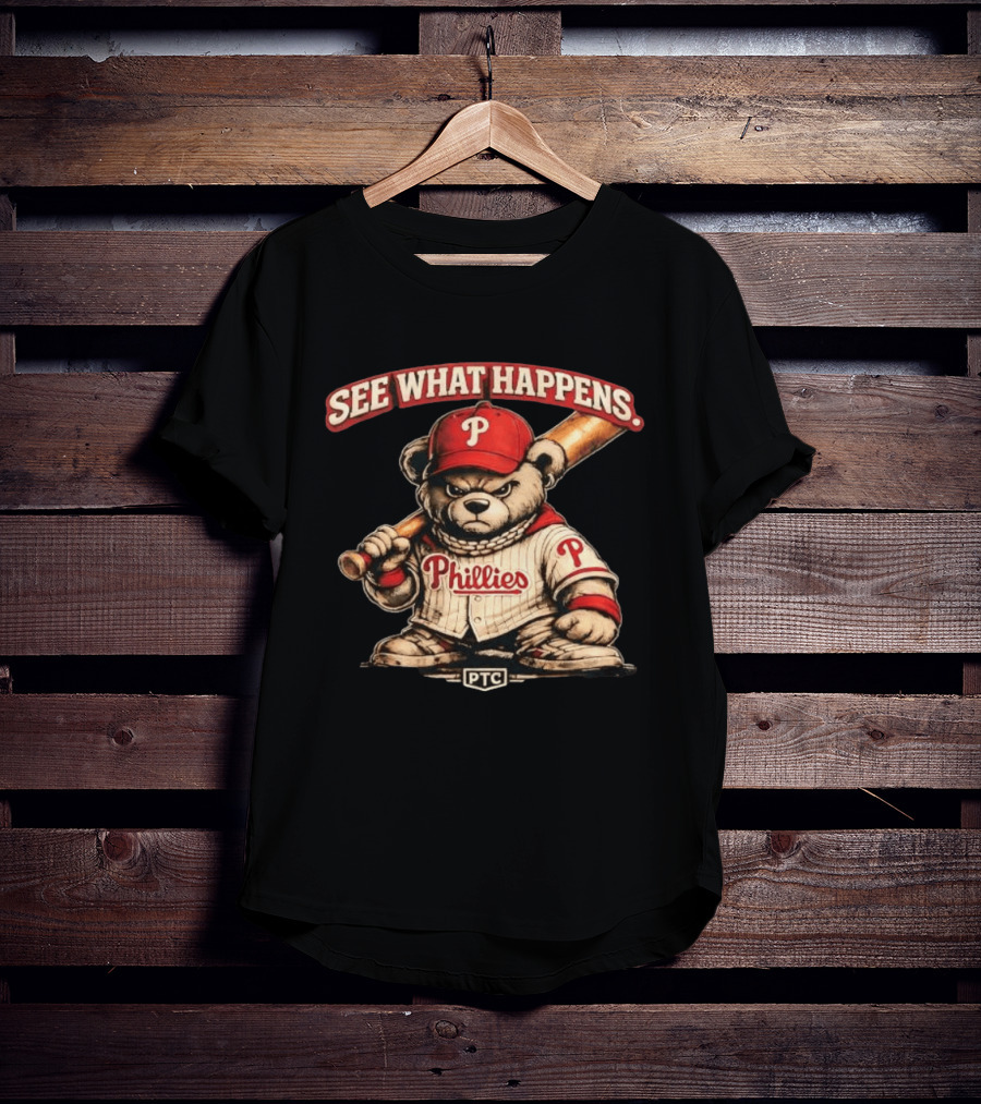 Phillies Bear See What Happens PTC Baseball T-Shirt