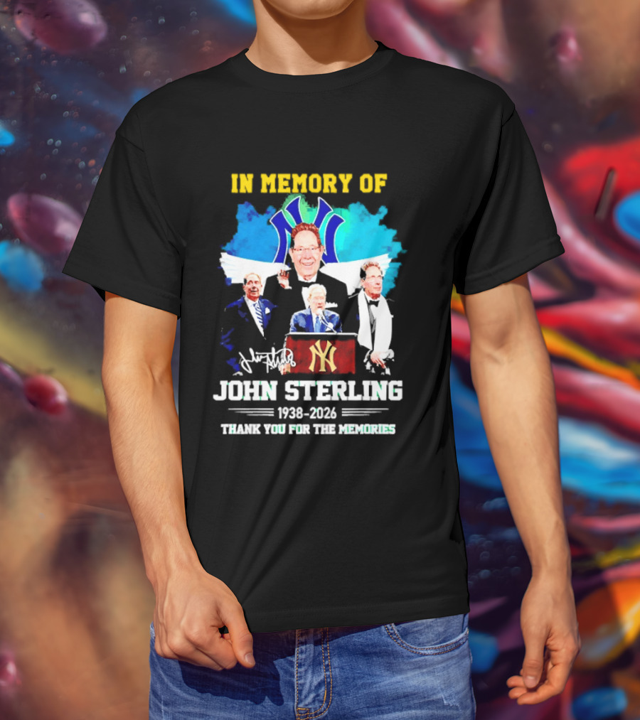 In Memory Of John Sterling 1938 2026 Thank You For The Memories Yankees Legacy T-Shirt