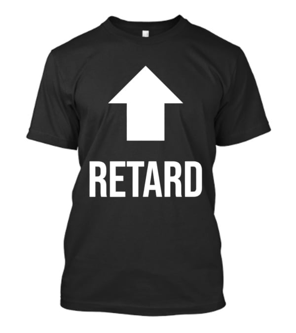 Retard Up Sans Serif T-Shirt