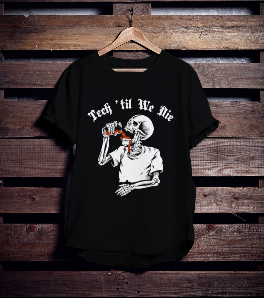 Tech 'Til We Die Skeleton Drinking T-Shirt