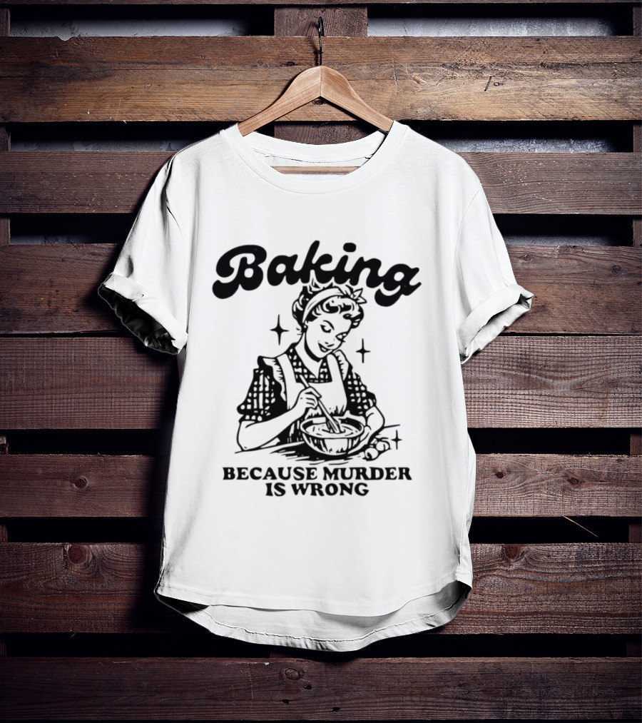 Baking Because Murder Is Wrong Retro Baking Humor T-Shirt