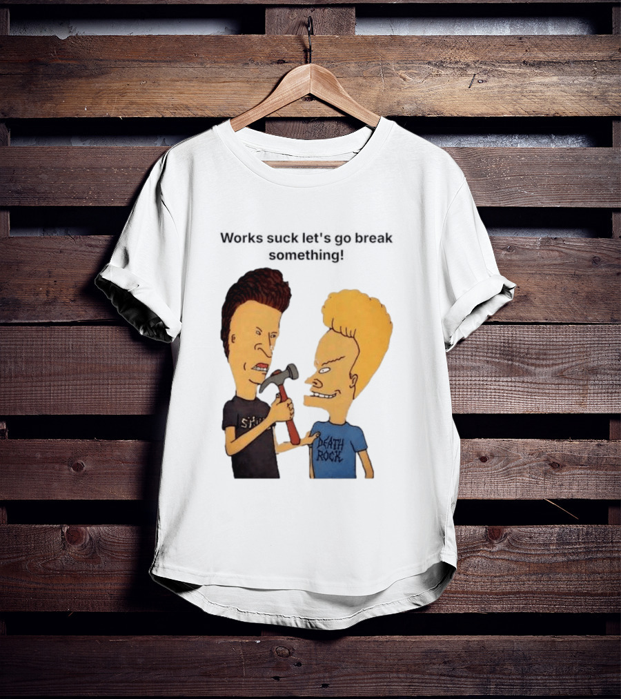 Beavis And Butt Head Works Suck Let's Go Break Something Hammer Scene T-Shirt
