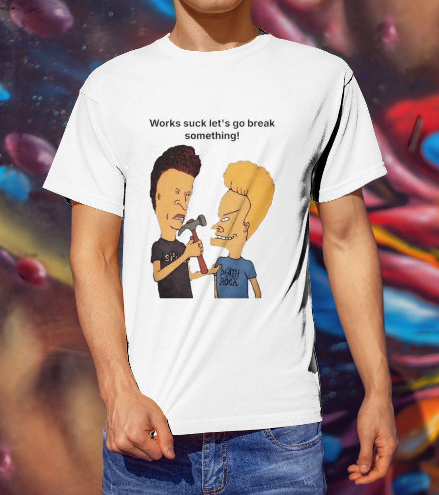 Beavis And Butt Head Works Suck Let's Go Break Something Hammer Scene T-Shirt