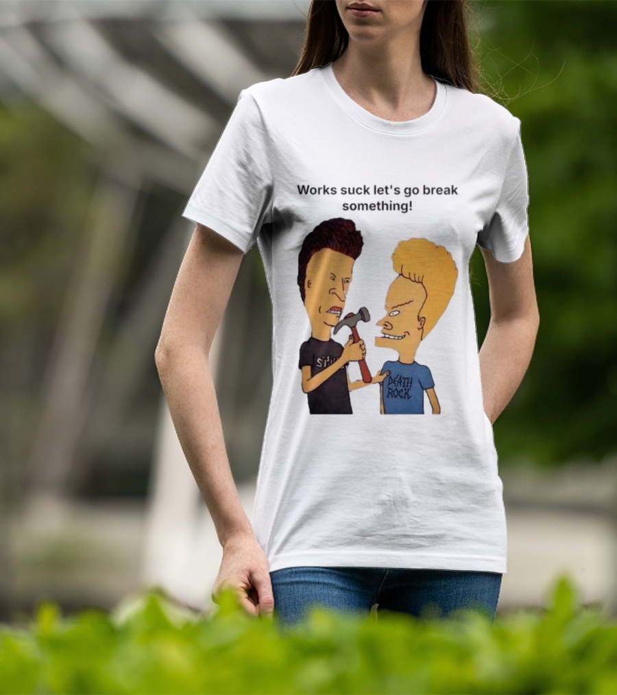 Beavis And Butt Head Works Suck Let's Go Break Something Hammer Scene T-Shirt