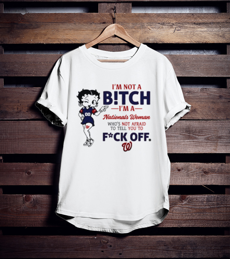 Betty Boop I'm Not A Bitch I'm A Nationals Woman Who's Not Afraid To Tell You To F*ck Off T-Shirt