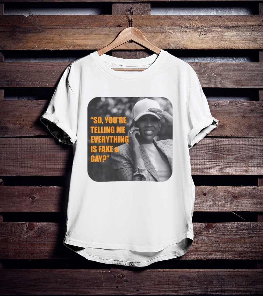 Candace Owens So You're Telling Me Everything Is Fake And Gay T-Shirt
