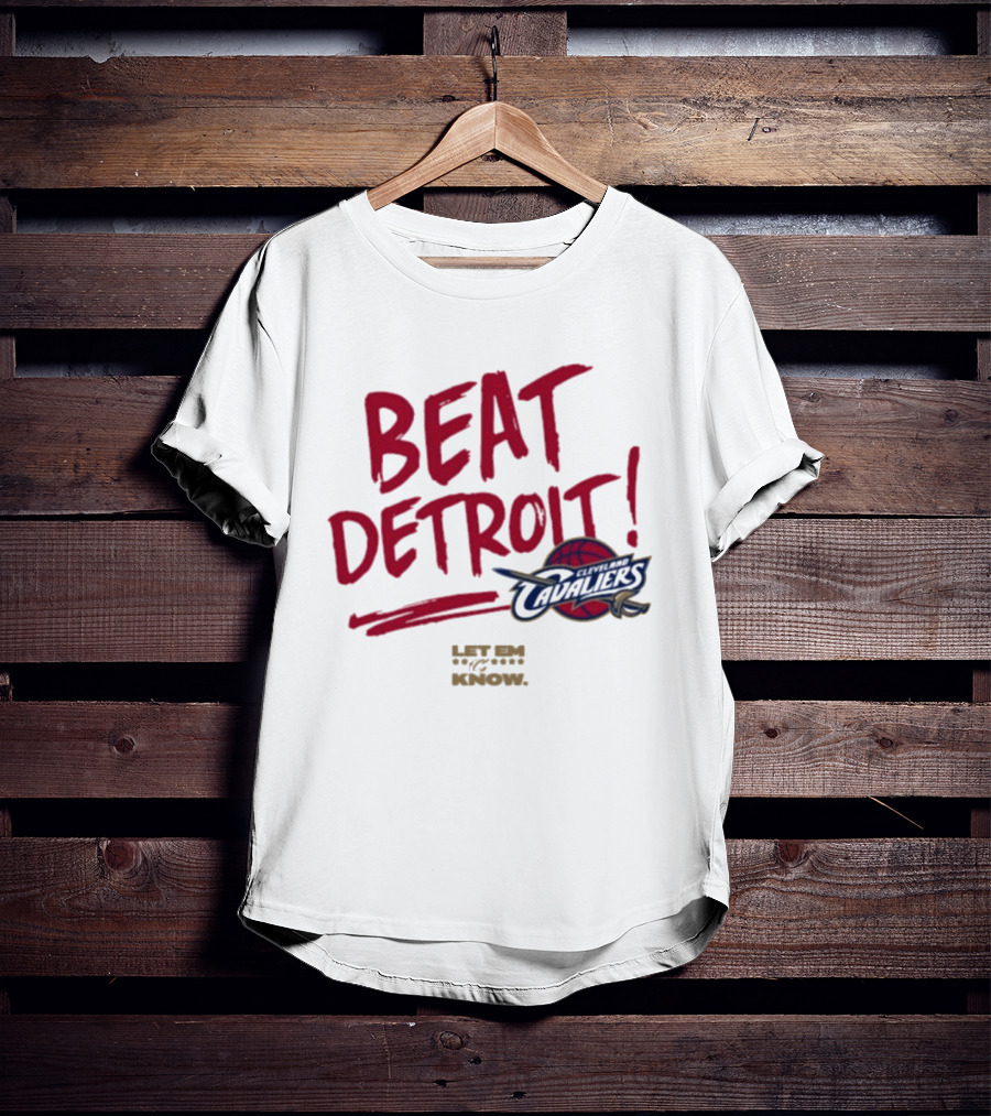 Beat Detroit Cleveland Cavaliers Let Em Know T-Shirt