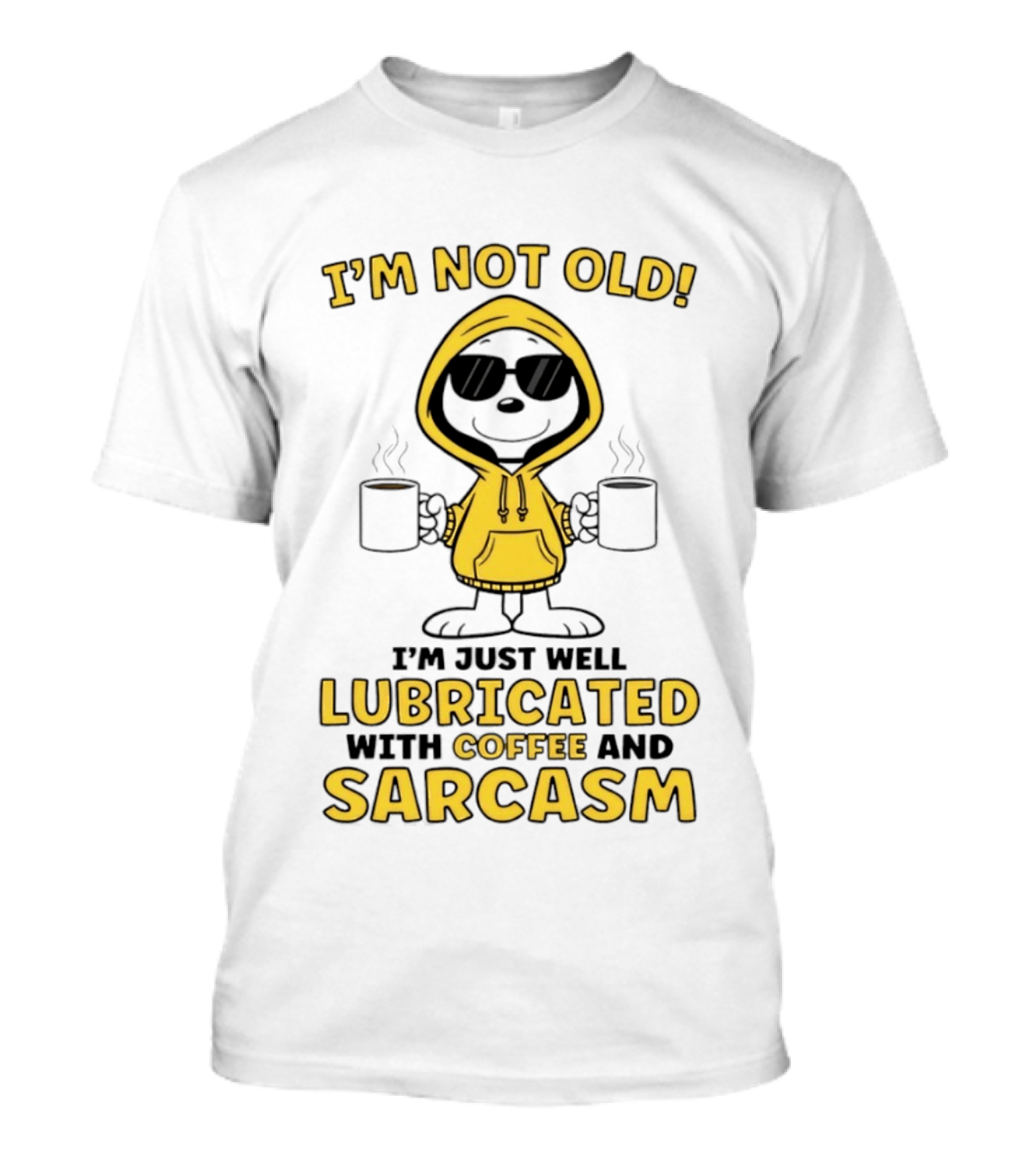 I'm Not Old I'm Just Well Lubricated With Coffee And Sarcasm T-Shirt