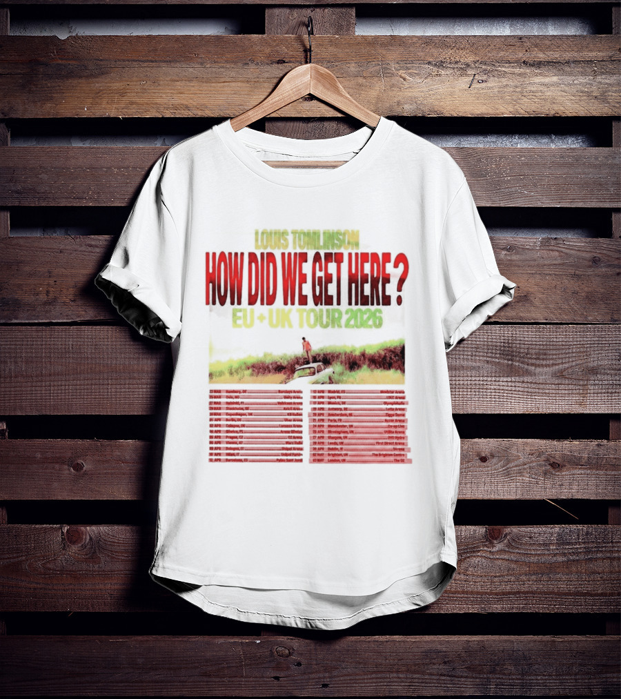 Louis Tomlinson How Did We Get Here EU UK Tour 2026 Dates T-Shirt