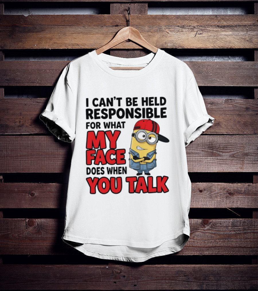 Minions I Can't Be Held Responsible For What My Face Does When You Talk T-Shirt