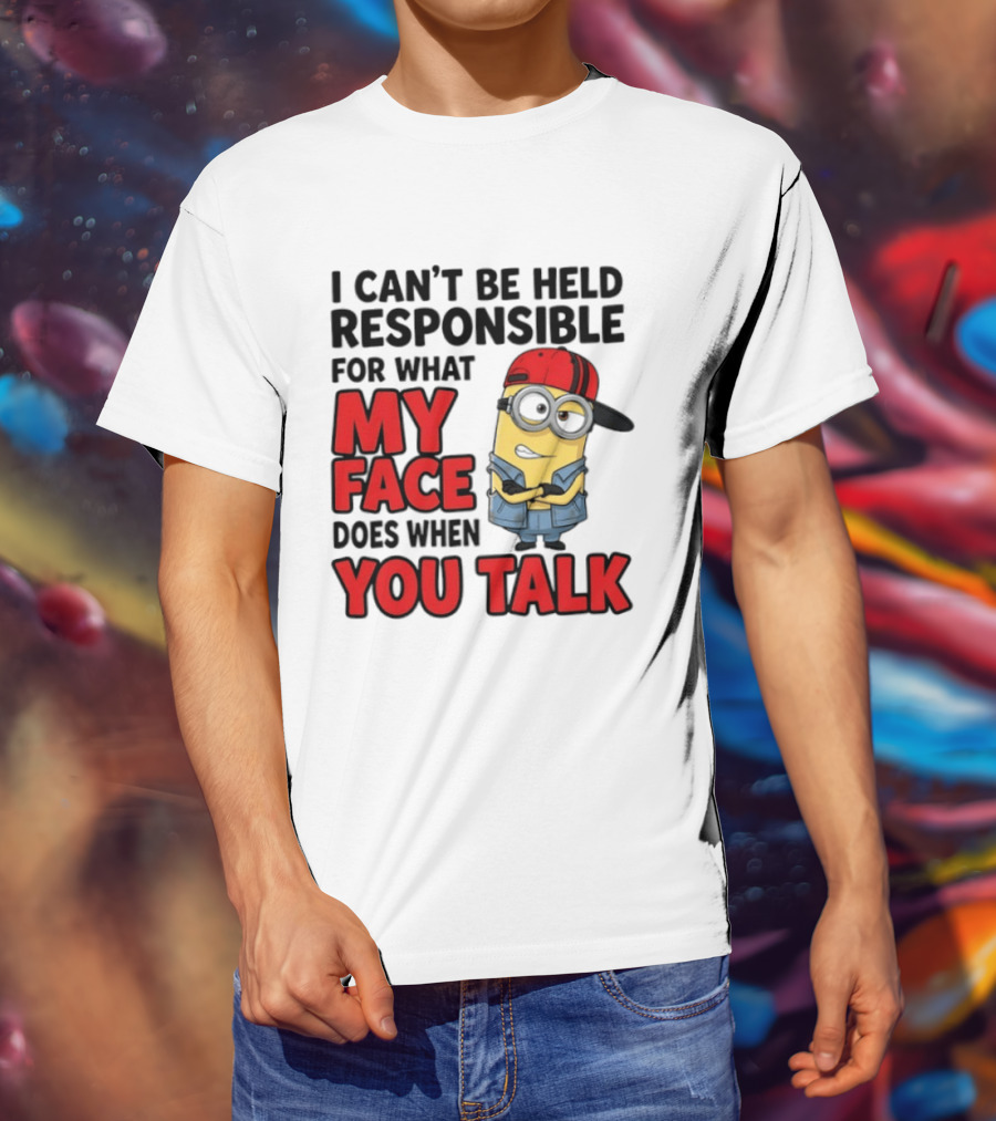 Minions I Can't Be Held Responsible For What My Face Does When You Talk T-Shirt