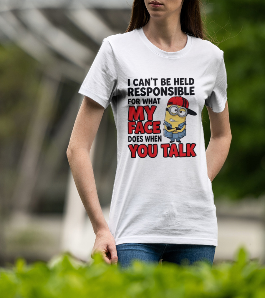 Minions I Can't Be Held Responsible For What My Face Does When You Talk T-Shirt