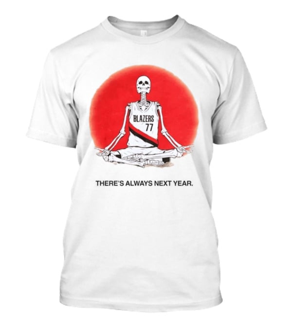 Portland Trail Blazers Skeleton 77 Always Next Year T-Shirt