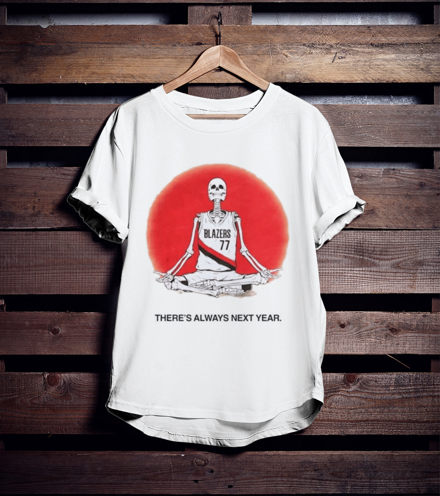 Portland Trail Blazers Skeleton 77 Always Next Year T-Shirt