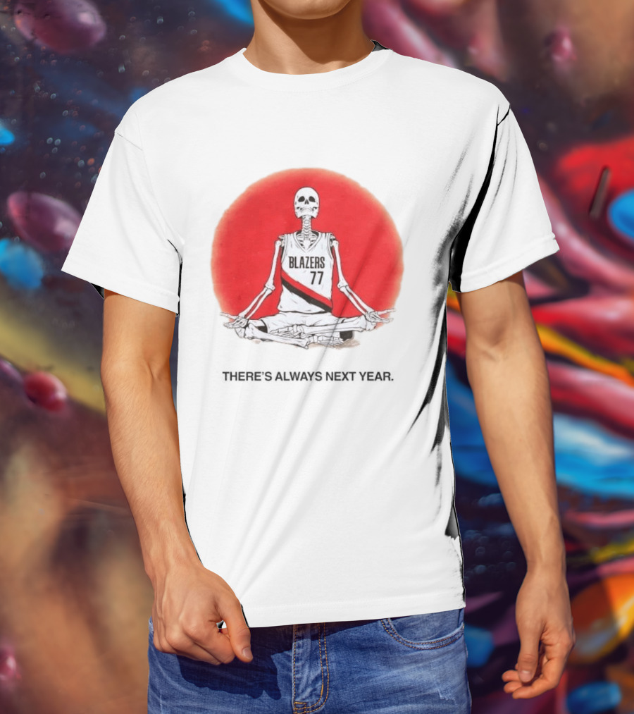 Portland Trail Blazers Skeleton 77 Always Next Year T-Shirt