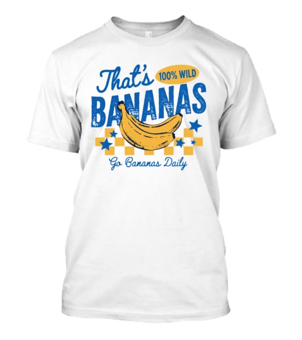 That's Bananas 100% Wild Go Bananas Daily T-Shirt