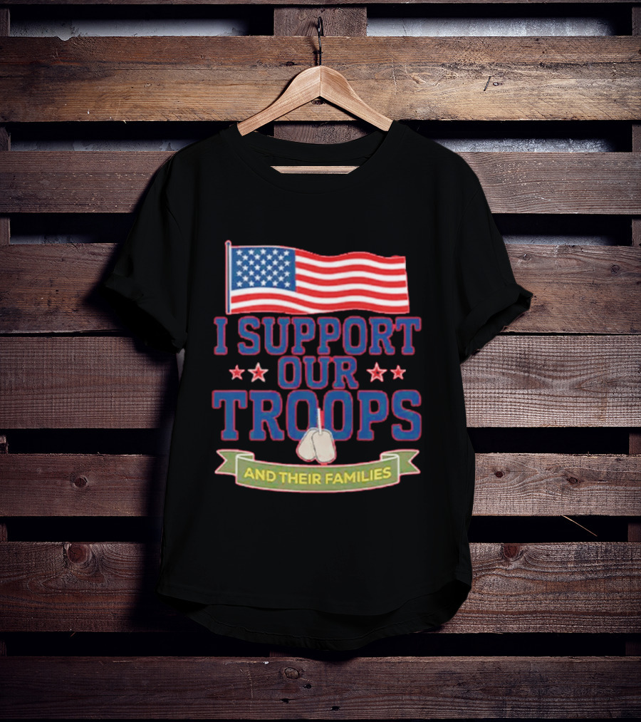 Patriotic I Support Our Troops And Their Families With American Flag And Stars T-Shirt