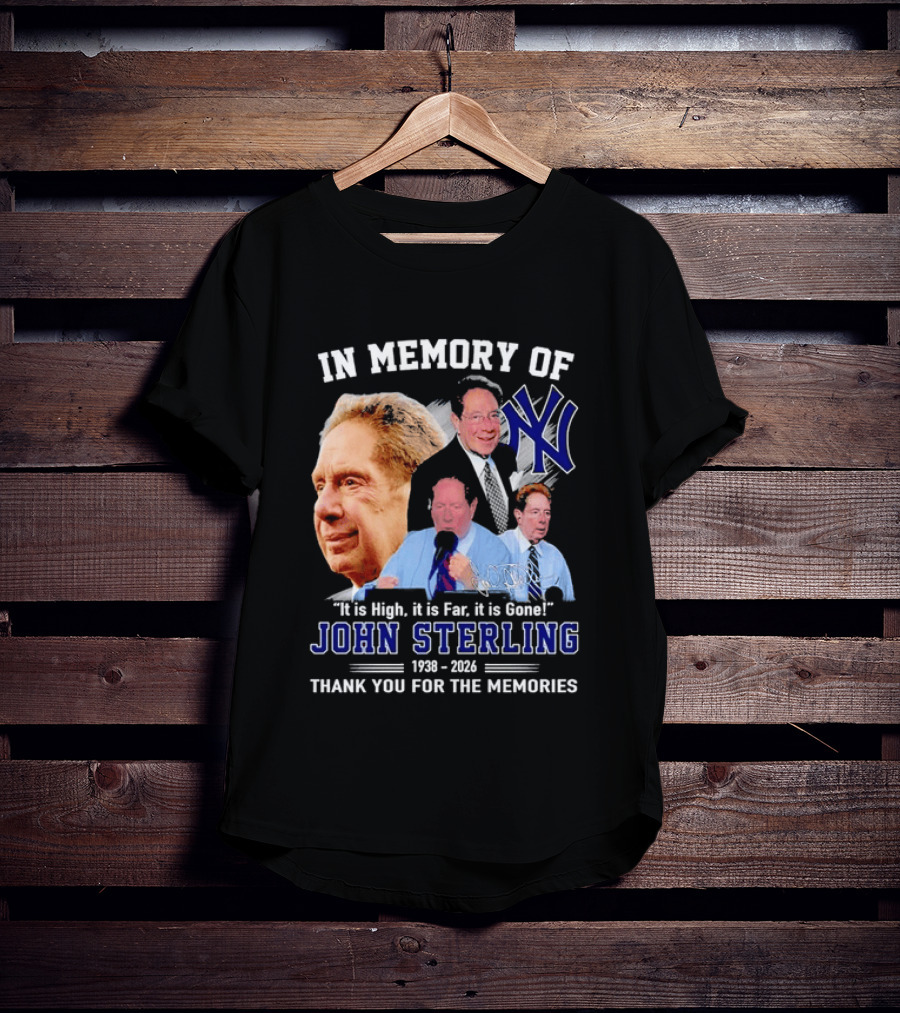 In Memory Of John Sterling Yankees 1938 2026 It Is High It Is Far It Is Gone Thank You For The Memories T-Shirt