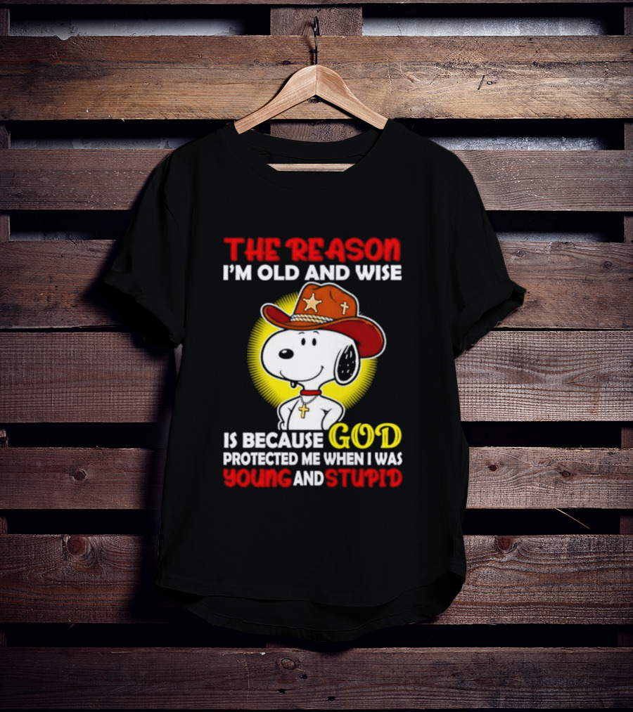 Cowboy Snoopy The Reason I'm Old And Wise God Protected Me When I Was Young And Stupid T-Shirt