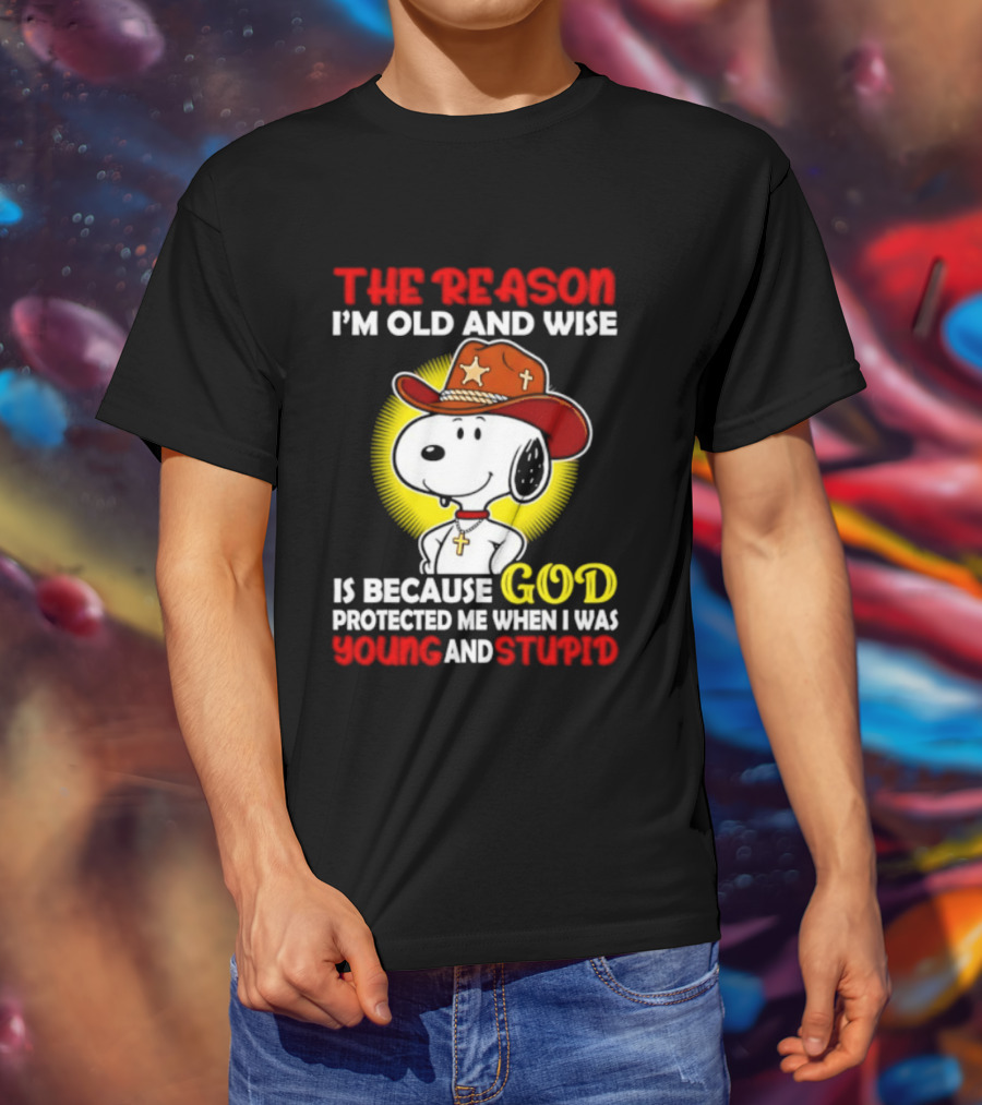 Cowboy Snoopy The Reason I'm Old And Wise God Protected Me When I Was Young And Stupid T-Shirt