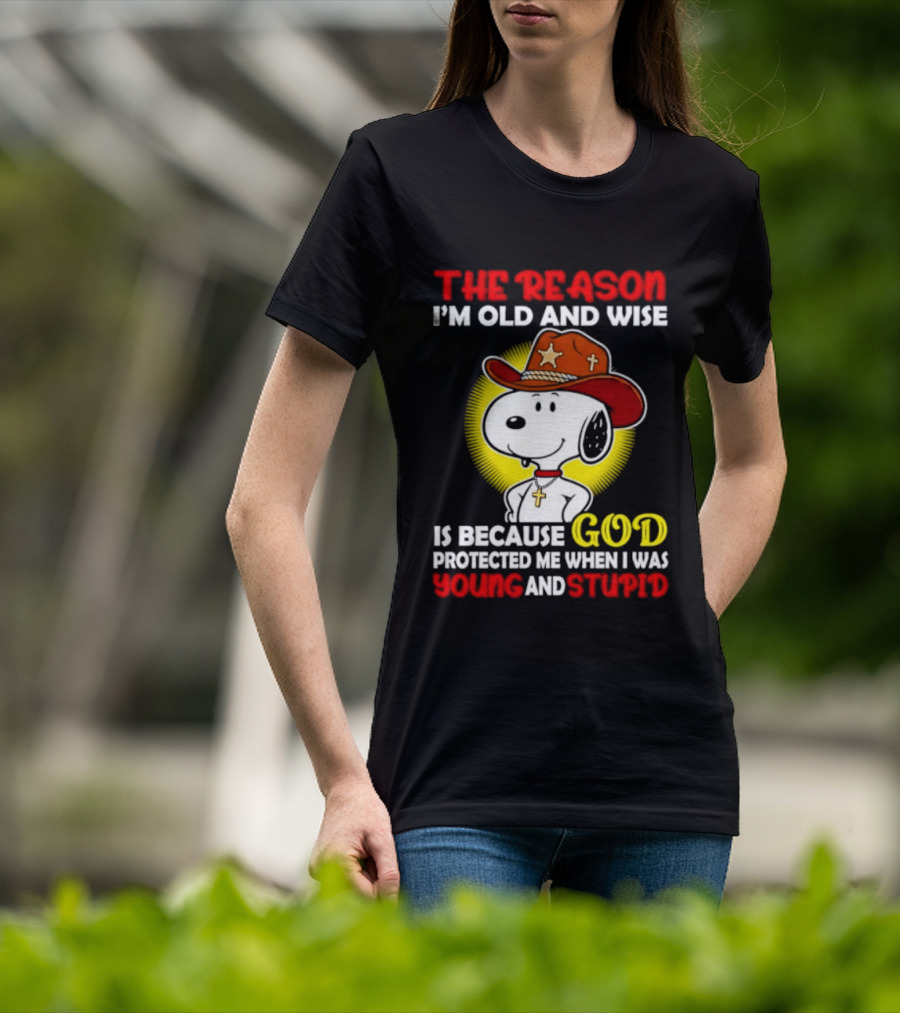 Cowboy Snoopy The Reason I'm Old And Wise God Protected Me When I Was Young And Stupid T-Shirt