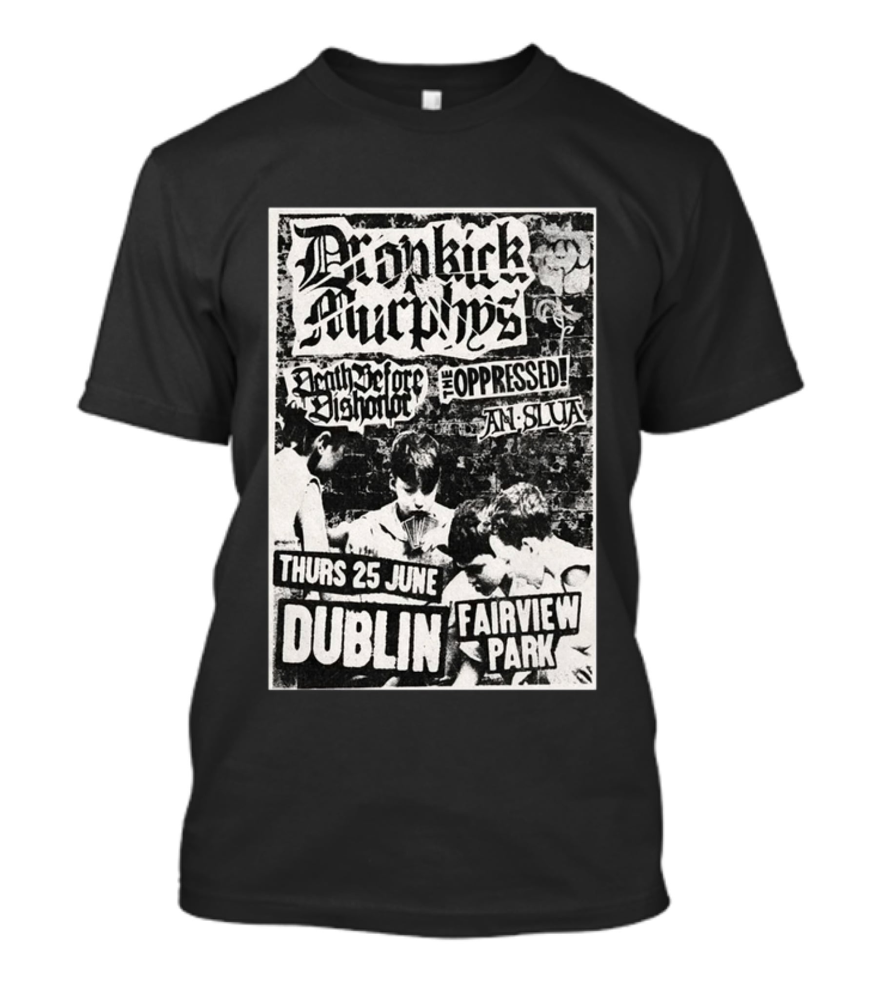 Dropkick Murphys Dublin Fairview Park June 25 Death Before Dishonor The Oppressed An Slua T-Shirt