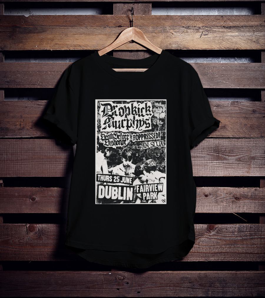 Dropkick Murphys Dublin Fairview Park June 25 Death Before Dishonor The Oppressed An Slua T-Shirt