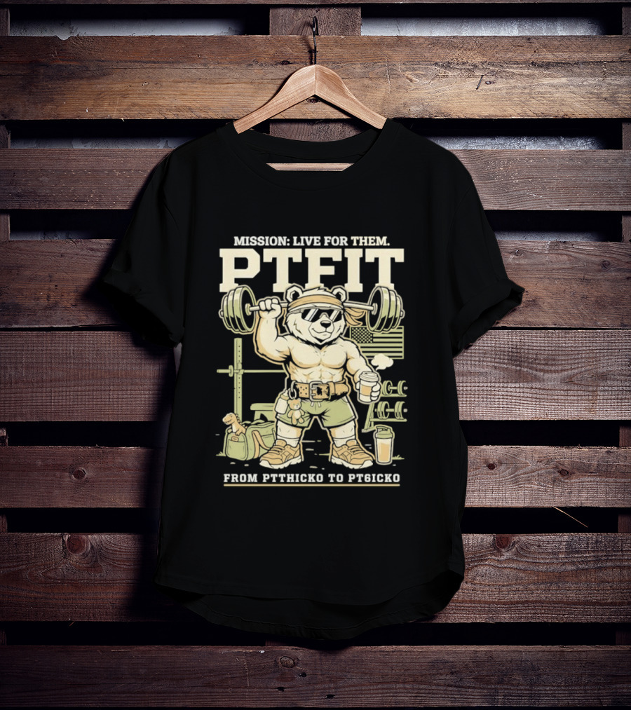Mission Live For Them PTFit Gym Bear From Ptthicko To PT6icko T-Shirt