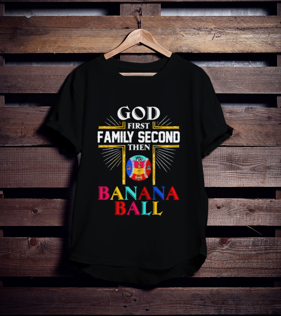 God First Family Second Then Banana Ball Fun Baseball Priorities T-Shirt
