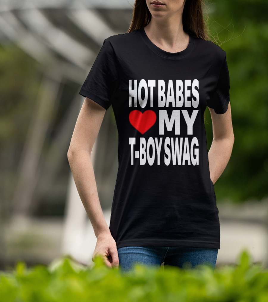 Hot Babes Love My Boy Swag T-Shirt
