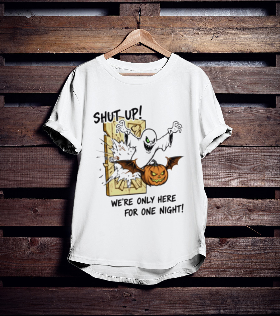 Shut Up Ghost Pumpkin Burst We're Only Here For One Night T-Shirt