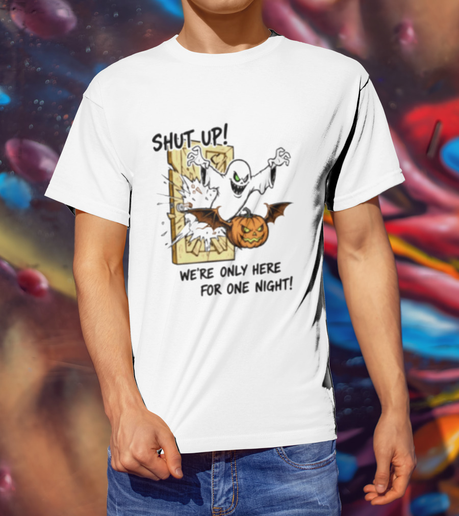Shut Up Ghost Pumpkin Burst We're Only Here For One Night T-Shirt