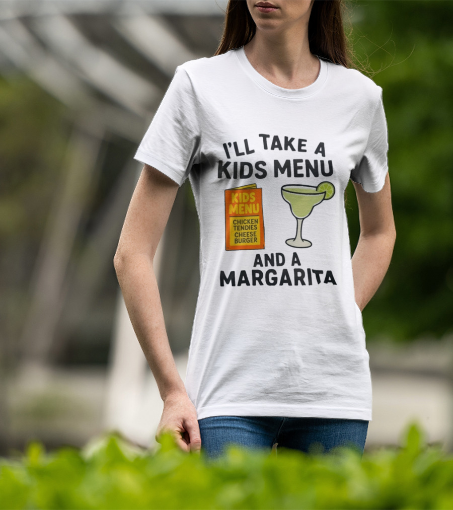 I'll Take A Kids Menu Chicken Tendies Cheeseburger And A Margarita T-Shirt