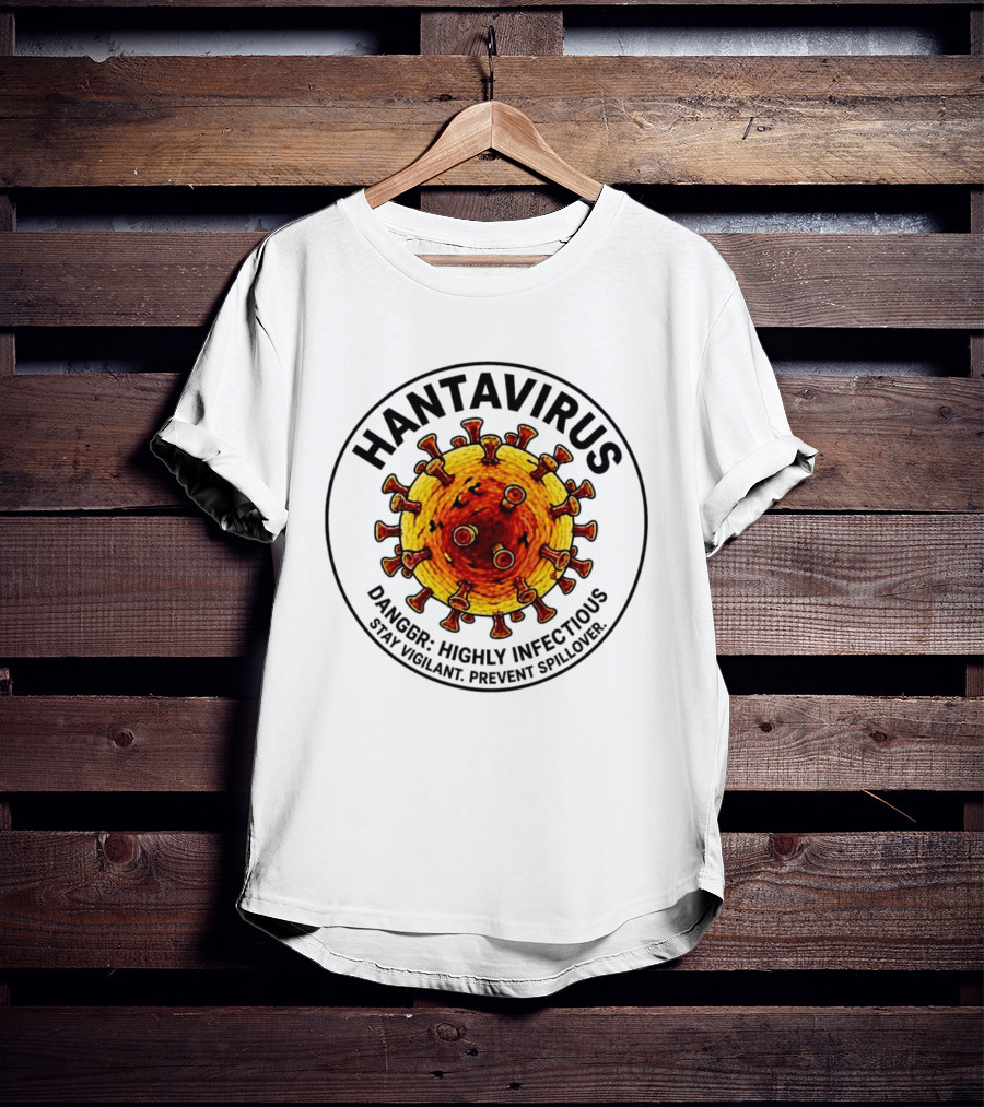 Hantavirus Danger Highly Infectious Stay Vigilant Prevent Spillover T-Shirt