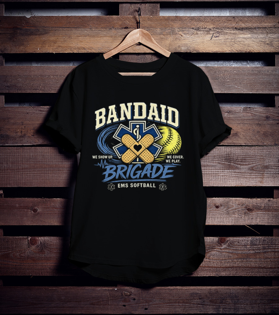 Bandaid Brigade EMS Softball We Show Up We Cover We Play Team Spirit T-Shirt
