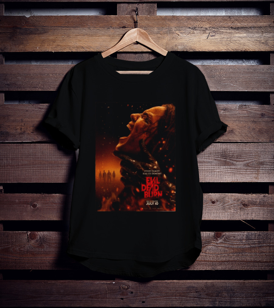 Evil Dead Burn Every Family Has Its Demons July 10 T-Shirt