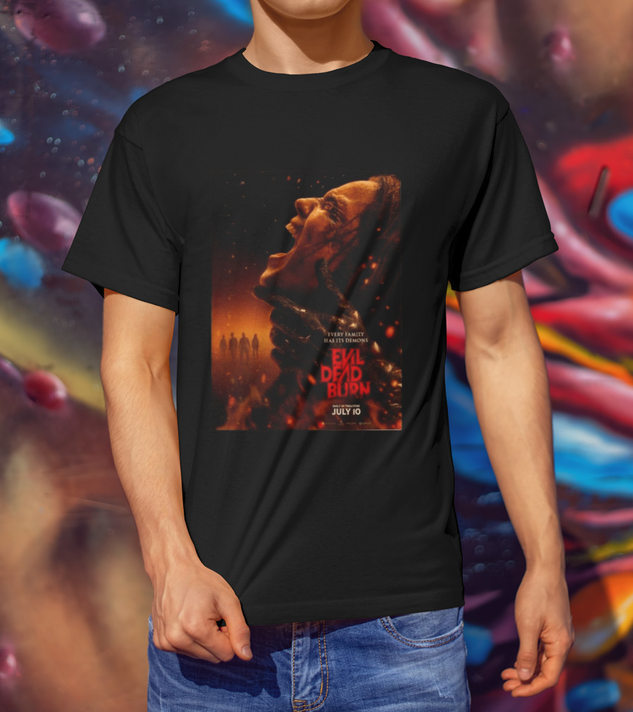 Evil Dead Burn Every Family Has Its Demons July 10 T-Shirt