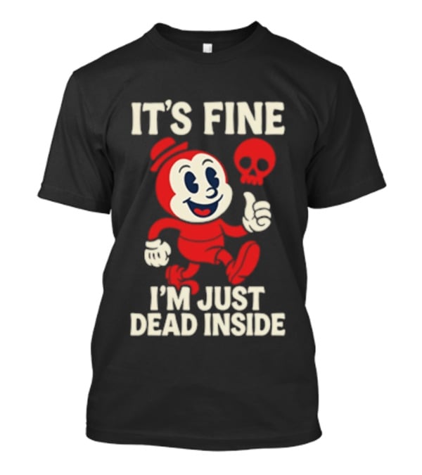 It's Fine I'm Just Dead Inside Vintage Cartoon Character With Skull T-Shirt