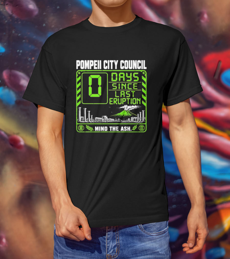 Pompeii City Council 0 Days Since Last Eruption Mind The Ash T-Shirt